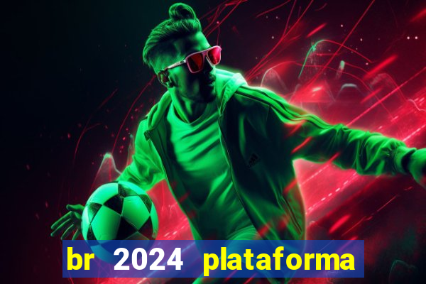 br 2024 plataforma de jogos